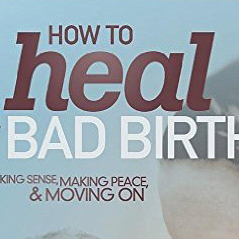 How to Heal a Bad Birth